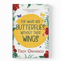 For What Are Butterflies Without Their Wings