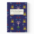 A hardcover journal titled 'If You Keep Digging' by Keletso Maphi, featuring a dark navy blue cover with a colorful botanical pattern of stylized trees and flowers, and a white title label in the center.