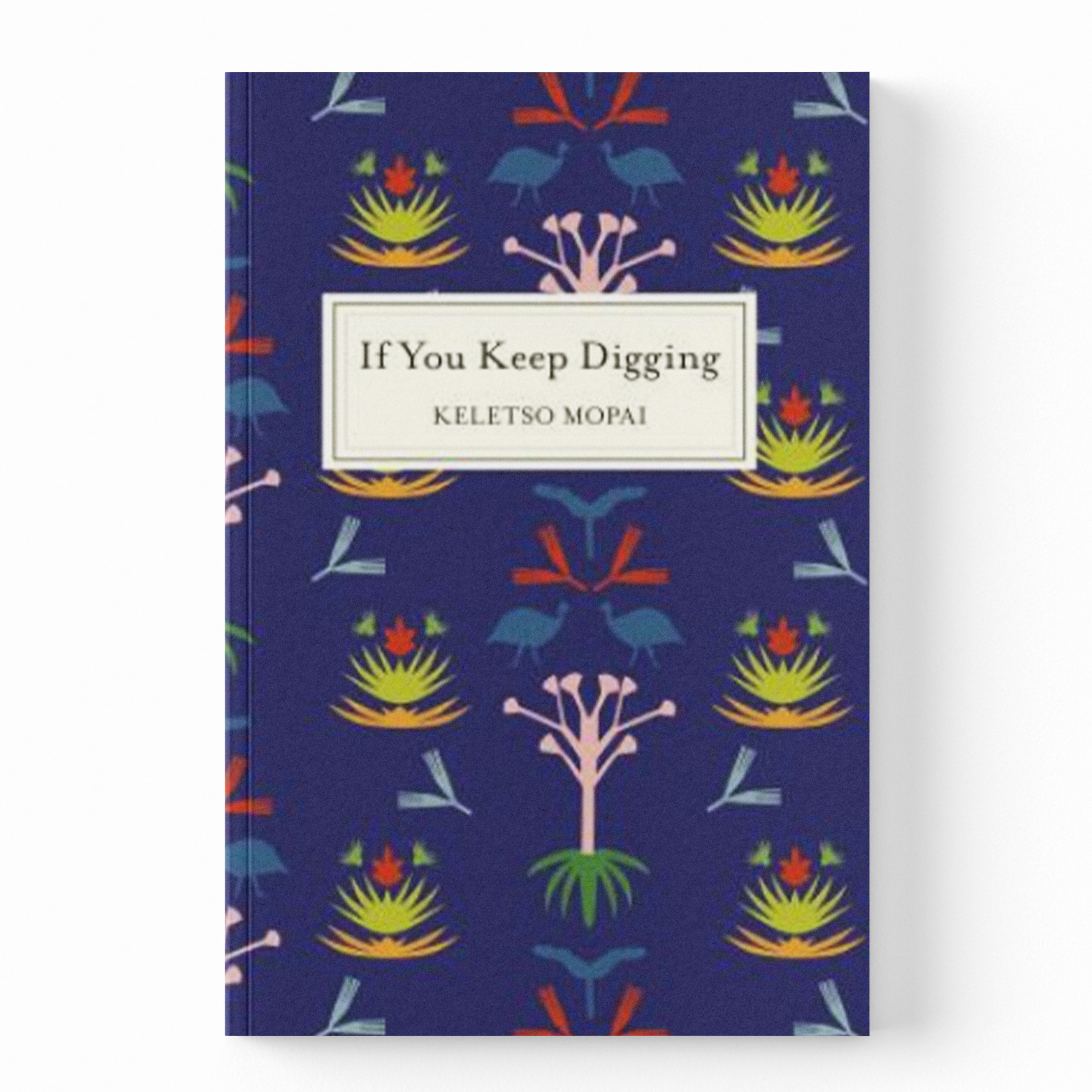 A hardcover journal titled 'If You Keep Digging' by Keletso Maphi, featuring a dark navy blue cover with a colorful botanical pattern of stylized trees and flowers, and a white title label in the center.
