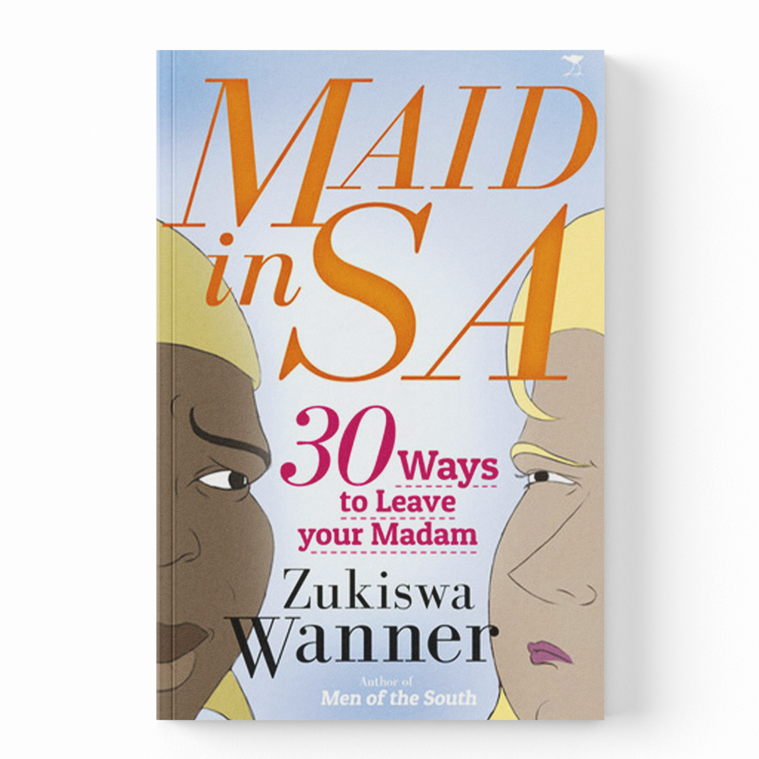 The book cover of 'Maid in SA: 30 Ways to Leave your Madam' by Zukiswa Wanner, featuring a light blue background with orange and pink text and stylized illustrations of two faces.