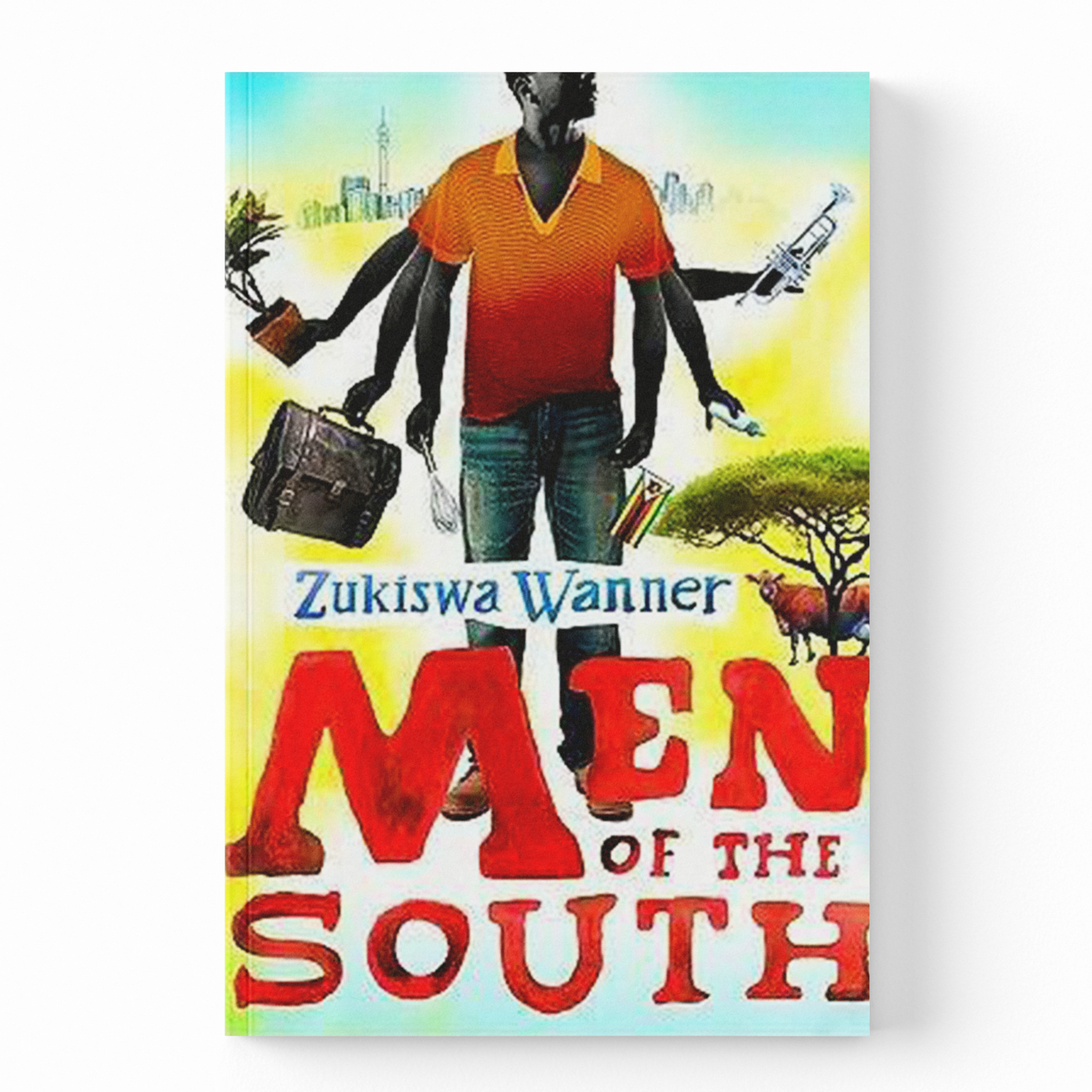 A hardcover book titled 'Men of the South' by Zukiswa Wanner, featuring a colorful cover illustration of a man with multiple arms holding various objects, set against a plain white background.