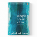 Weeping Becomes a River